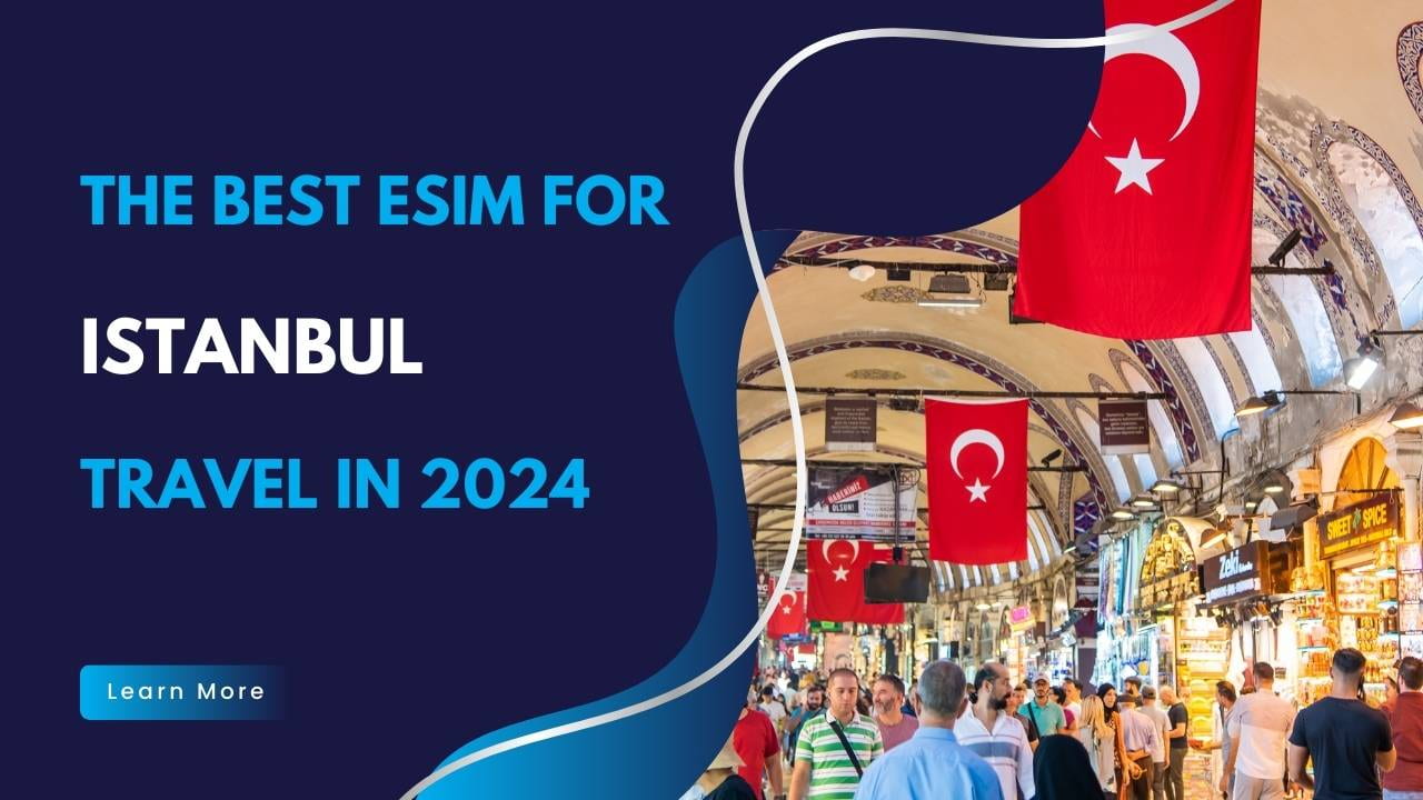 The Best eSIM Card for Istanbul Travel in 2024