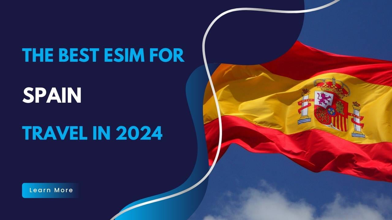 The Best eSIM Card for Spain Travel in 2024