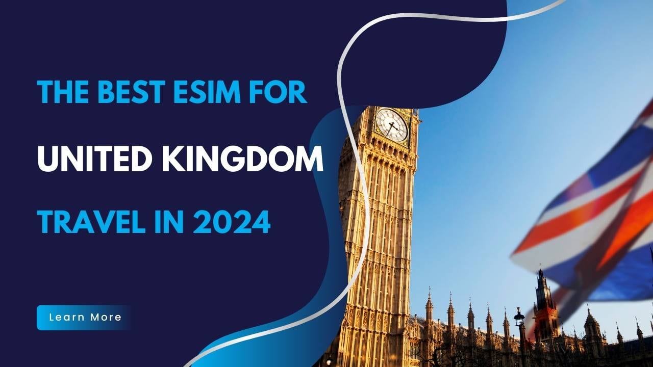 The Best eSIM Card for UK Travel in 2024
