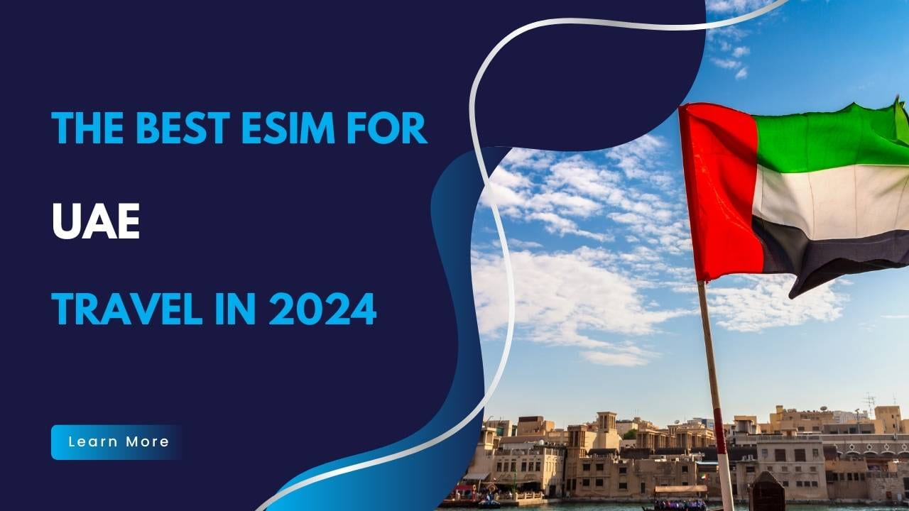 The Best eSIM Cards for UAE Travel in 2024